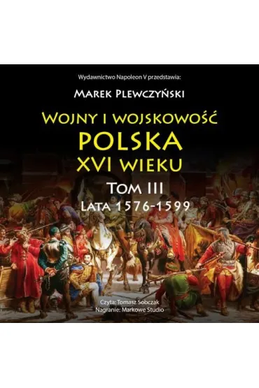 Audiobook Wojny i wojskowo Polska XVI wieku tom III lata 1576-1599 mp3 - Marek Plewczyski