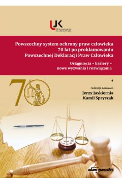 Powszechny system ochrony praw czowieka 70 lat po proklamowaniu Powszechnej Deklaracji Praw Czowieka Tom 1
