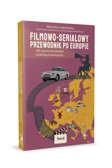 Filmowo-serialowy przewodnik po Europie. 100 wycieczek �ladami ulubionych bohater�w - Weronika  Szabelewska
