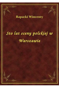Sto lat sceny polskiej w Warszawie