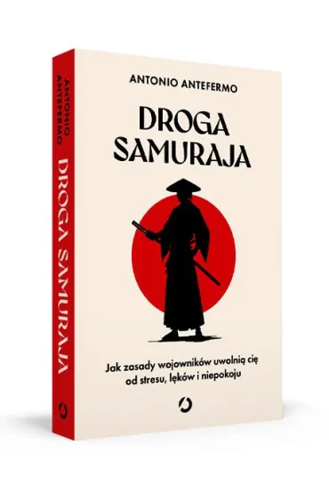 Droga samuraja. Jak zasady wojownik�w uwolni� ci� od stresu, l�k�w i niepokoju - Antonio Antefermo