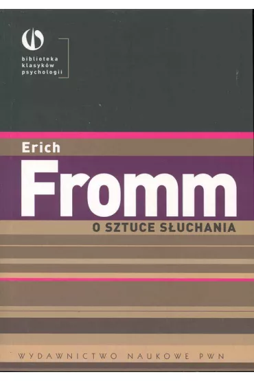O sztuce s�uchania Terapeutyczne aspekty psychoanalizy - Erich Fromm