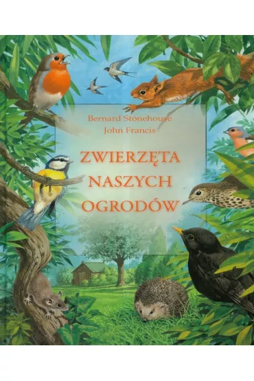 Zwierz�ta naszych ogrod�w - Bernard Stonehouse, Francis John