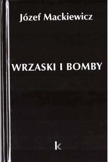 Wrzaski i bomby - J�zef Mackiewicz