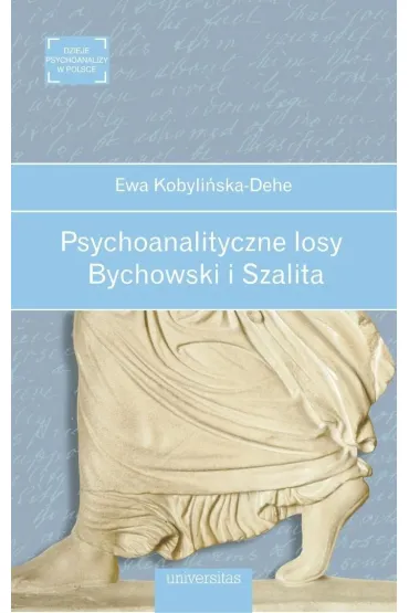 Psychoanalityczne losy. Bychowski i Szalita - Ewa Kobyli�ska-Dehe