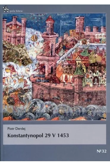 Konstantynopol 29 V 1453 - Piotr Derdej