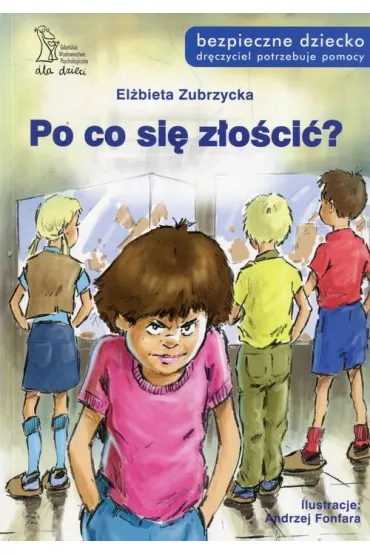 Po co si� z�o�ci�? Bezpieczne dziecko - El�bieta Zubrzycka