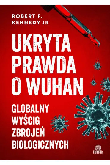 Ukryta prawda o Wuhan. Globalny wy�cig zbroje� biologicznych - Robert F. Kennedy JR