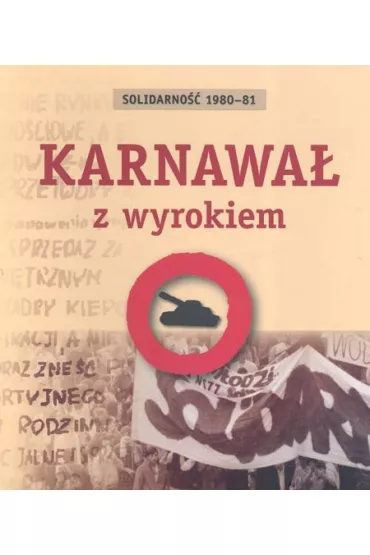 Karnawa� z wyrokiem. Solidarno�� 1980-81