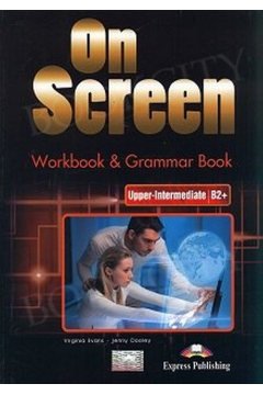 On Screen Upper-Intermediate. Jzyk angielski. Poziom B2+. Workbook & Grammar Book. Zeszyt wicze dla liceum i technikum