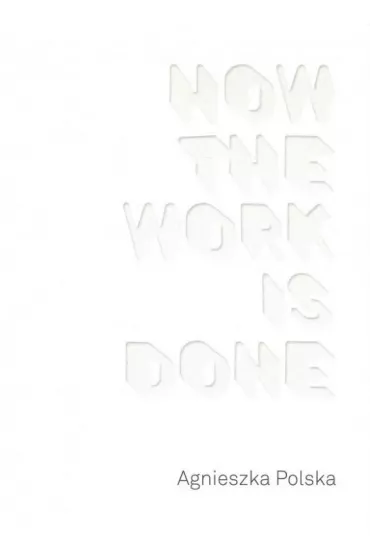 Agnieszka Polska How the Work is Done - Agnieszka Polska