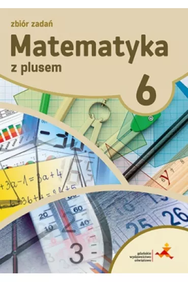 Matematyka z plusem 6. Zbi�r zada�. Szko�a podstawowa - Krystyna Zarzycka, Piotr Zarzycki
