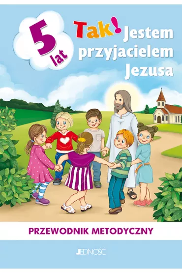 Tak! Jestem przyjacielem Jezusa? Przewodnik metodyczny