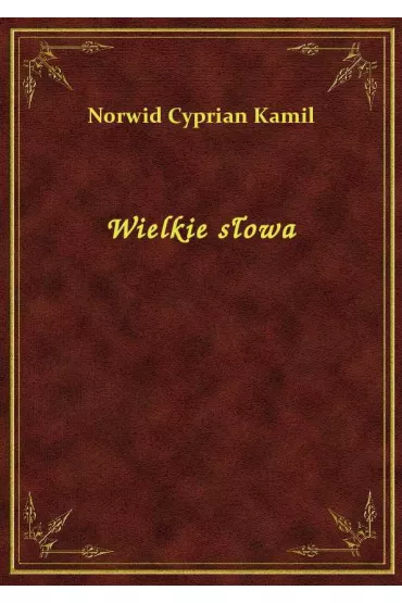 Wielkie s�owa - Cyprian Kamil Norwid