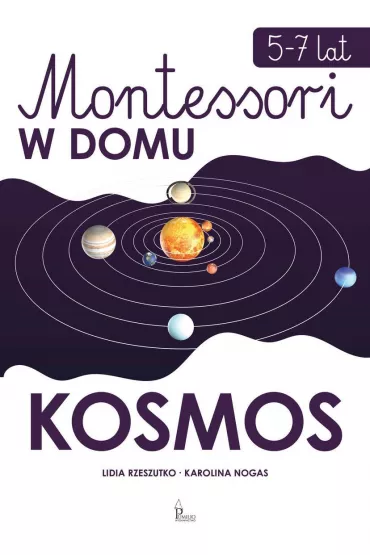 Montessori w domu. Kosmos - Karolina Nogas, Lidia Rzeszutko