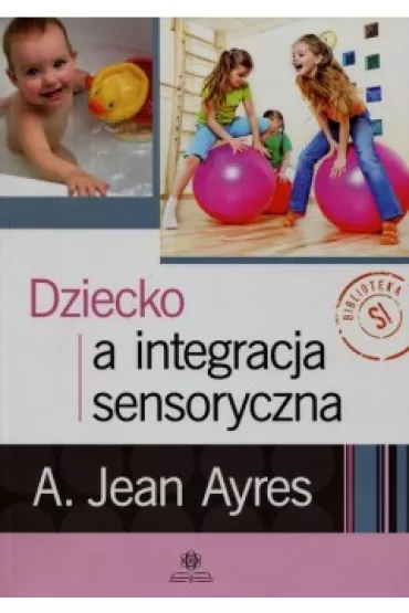 Dziecko a integracja sensoryczna - A. Jean Ayres