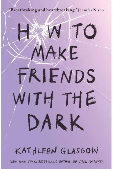 How to Make Friends with the Dark. 2019 edition - Kathleen Glasgow