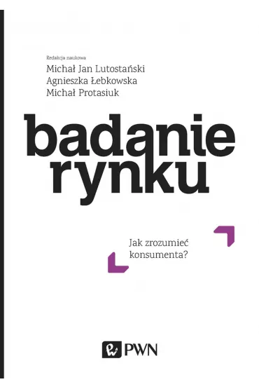 Badanie rynku. Jak zrozumie� konsumenta