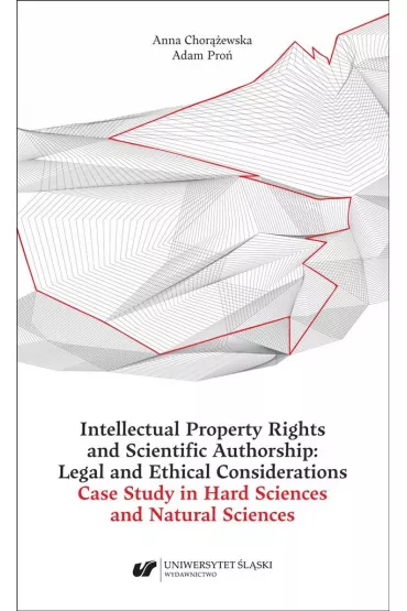 Intellectual Property Rights and Scientific Authorship: Legal and Ethical Considerations - Anna Chor��ewska, Adam Pro�