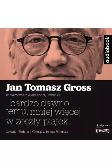 Audiobook ...bardzo dawno temu, mniej wi�cej w zesz�y pi�tek... CD - Aleksandra Pawlicka, Jan Tomasz Gross