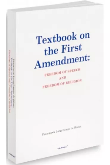 Textbook on the first amendment: freedom of speech and freedom of religion - Franciszek Longchamps de Berier