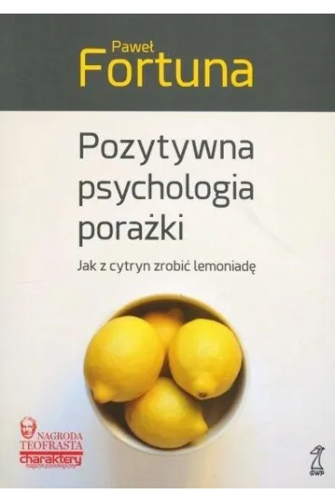 Pozytywna psychologia pora�ki. Jak z cytryn zrobi� lemoniad� - Pawe� Fortuna