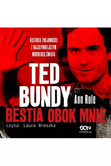 Audiobook Ted Bundy. Bestia obok mnie. Historia znajomo�ci z najs�ynniejszym morderc� �wiata mp3 - Ann Rule