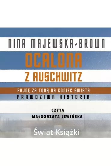 Audiobook Ocalona z Auschwitz. P�jd� za Tob� na koniec �wiata mp3 - Nina Majewska-Brown