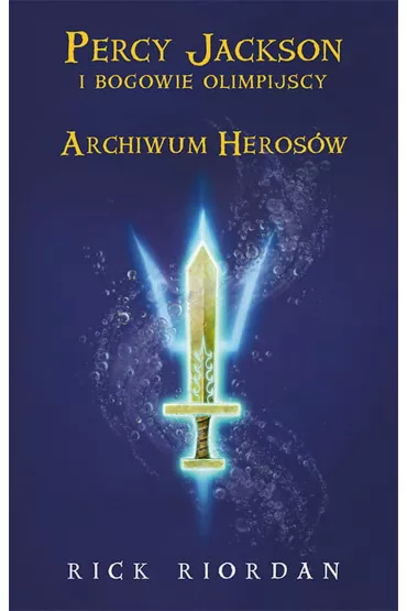Archiwum Heros�w. Percy Jackson i bogowie olimpijscy - Rick Riordan