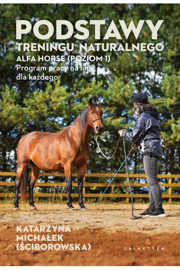 Podstawy treningu naturalnego. ALFA HORSE (Poziom 1). Program pracy na linie dla ka�dego - Katarzyna Micha�ek