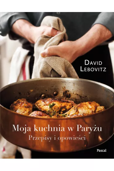 Moja kuchnia w Pary�u. Przepisy i opowie�ci - David Lebovitz