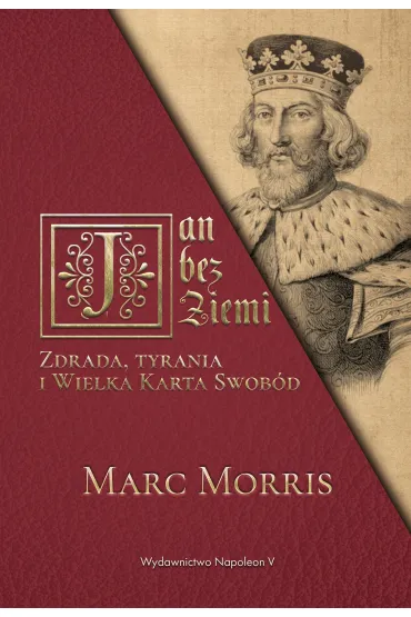 Jan bez Ziemi. Zdrada, tyrania i Wielka Karta Swob�d - Morris Marc