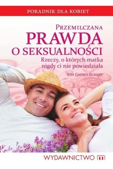 Przemilczana prawda o seksualno�ci - Kim Gaines Eckert