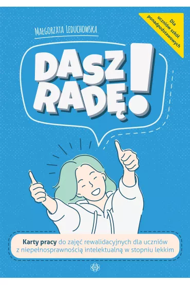 Dasz rad�! Karty pracy do zaj�� rewalidacyjnych dla uczni�w z niepe�nosprawno�ci� intelektualn� w stopniu lekkim - Ma�gorzata Leduchowska