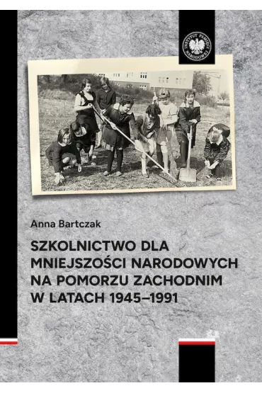Szkolnictwo dla mniejszo�ci narodowych na Pomorzu Zachodnim w latach 1945-1991 - Anna Bartczak