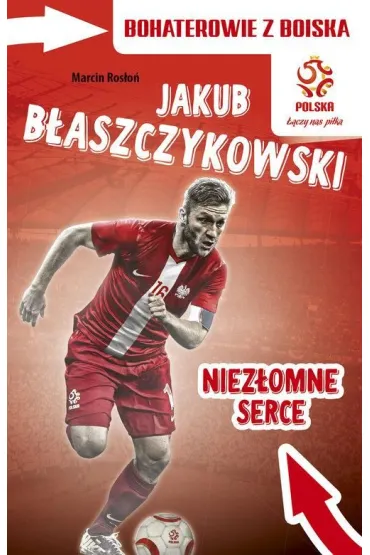 PZPN. Bohaterowie z boiska. Jakub B�aszczykowski. Niez�omne serce - Marcin Ros�o�