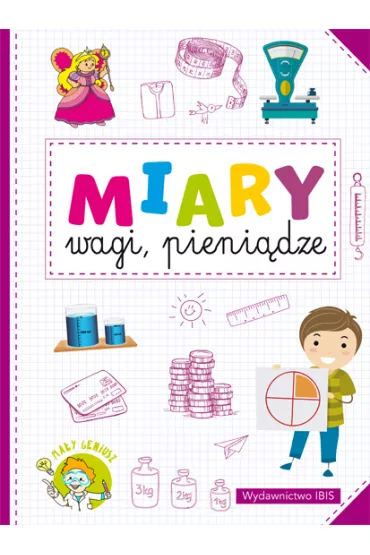 Ma�y geniusz. Miary, wagi, pieni�dze