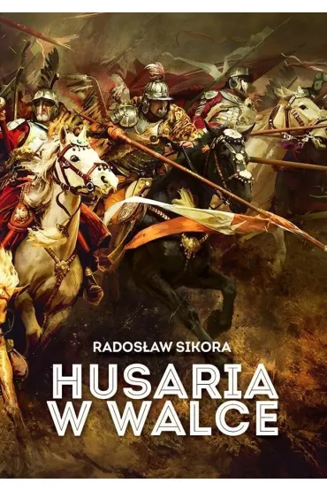 Husaria w walce - Rados�aw Sikora