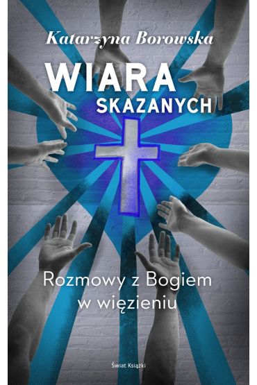 Wiara skazanych. Rozmowy z Bogiem w więzieniu