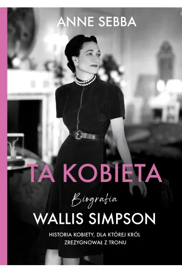 Ta kobieta. Biografia Wallis Simpson - Anne Sebba