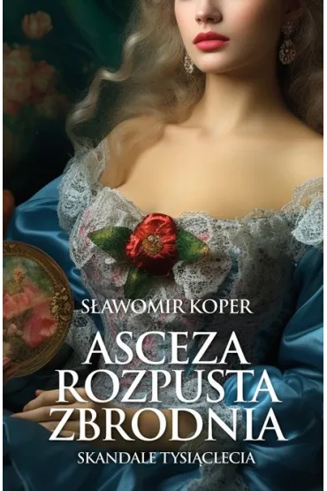 Asceza, rozpusta, zbrodnia - S�awomir Koper