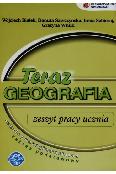 Geografia LO �wiczenia. Zakres podstawowy. Teraz geografia - Danuta Sawczy�ska, Gra�yna Wnuk, Irena Sobiera, Wojciech Bia�ek, Irena Sobieraj