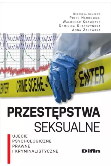 Przest�pstwa seksualne. Uj�cie psychologiczne, prawne i kryminalistyczne - Anna Zalewska, Piotr Herbowski, Dominika S�apczy�ska, Waldemar Krawczyk