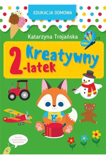 Edukacja domowa. Kreatywny 2-latek - Katarzyna  Troja�ska