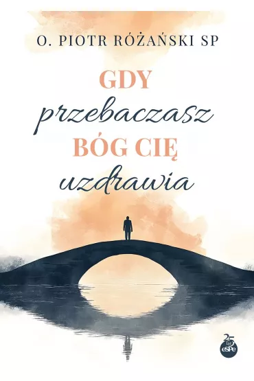 Gdy przebaczasz, B�g ci� uzdrawia - Piotr R�a�ski