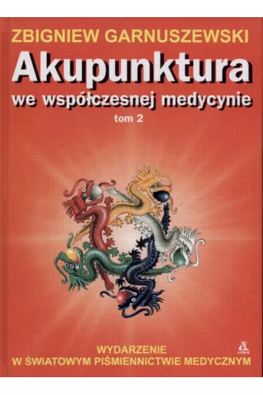 Akupunktura we wsp�czesnej medycynie, tom 2 - Zbigniew Garnuszewski