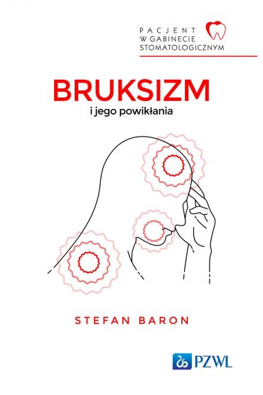 Pacjent w Gabinecie Stomatologicznym. Bruksizm i jego powikłania