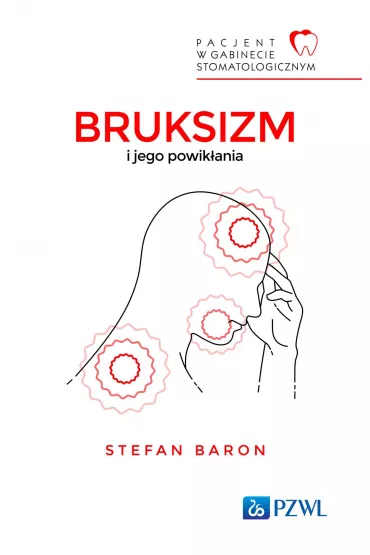 Pacjent w Gabinecie Stomatologicznym. Bruksizm i jego powik�ania - Stefan  Baron