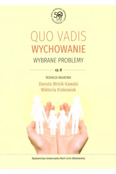 Quo vadis wychowanie. Wybrane problemy, cz. 2