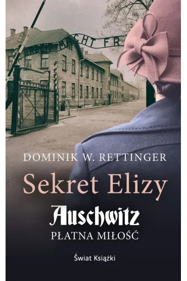 Sekret Elizy. Auschwitz. P�atna mi�o�� (wydanie pocketowe) - Dominik  Wieczorkowski-Rettinger
